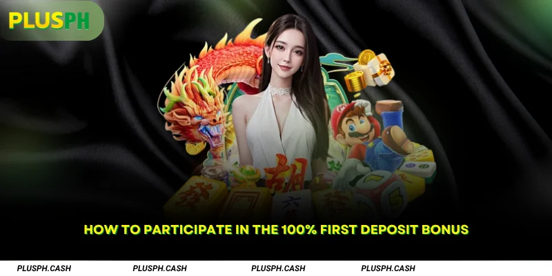 How to Participate in the 100% First Deposit Bonus